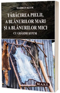 Tabacirea pielii, a blanurilor mari si a blanurilor mici cu grasimi si fum
