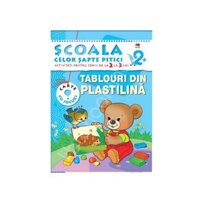 Tablouri din plastilina. Activitati pentru copiii de la 2 la 3 ani - carte cu jocuri