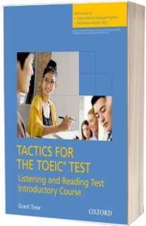 Tactics for the TOEIC (R) Test, Reading and Listening Test, Introductory Course. Students Book. Essential tactics and practice to raise TOEIC (R) scores