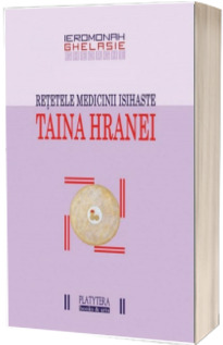 Taina hranei. Retetele medicinii isihaste