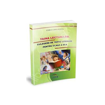 Taina lecturilor. Culegere de texte literare pentru clasa a III-a