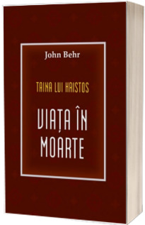 Taina lui Hristos. Viata in moarte