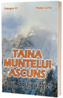 Taina muntelui ascuns (Kaput Apocalipsa 2012!)