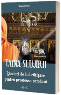 Taina slujirii. Randuri de imbratisare pentru preoteasa ortodoxa