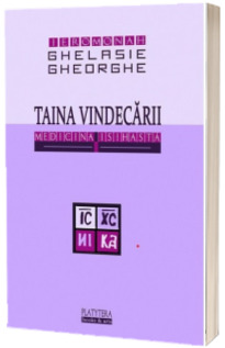 Taina vindecarii. Medicina isihasta