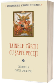 Tainele cartii cu sapte peceti. Cateheze la Cartea Apocalipsei