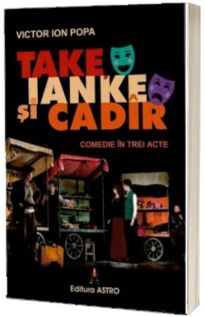 Take, Ianke si Cadir. Comedie in trei acte