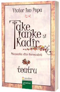 TAKE, IANKE SI CADIR. MUSCATA DIN FEREASTRA