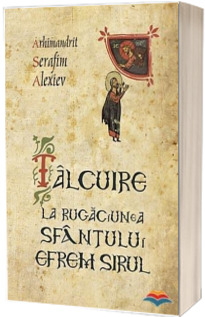 Talcuire la Rugaciunea Sfantului Efrem Sirul