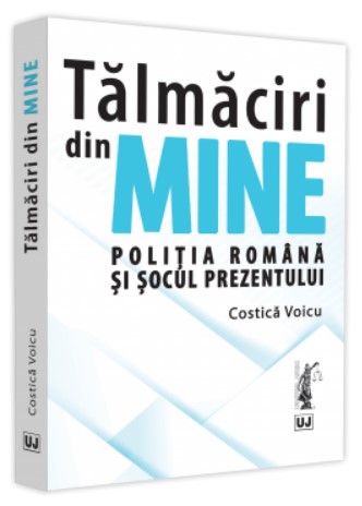 Talmaciri din mine. Politia romana si socul prezentului