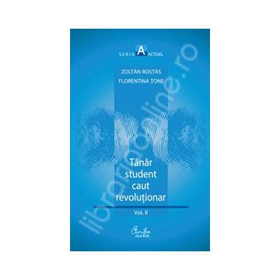 Tanar student caut revolutionar. Volumul al II-lea: "Voiam altceva, dar nu aveam in gand ceva anume"