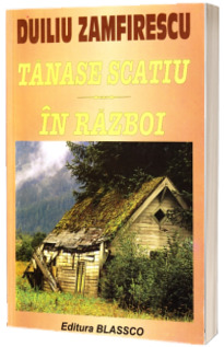 Tanase Scatiu. In razboi