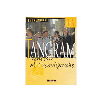 Tangram 1A. Lehrerbuch. Manualul profesorului pentru limba germana clasa a IX-a (Limba a III-a)