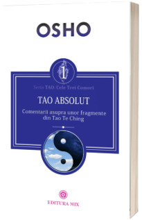 Tao Absolut. Calea subtila catre iubire, fericire si adevar - Osho