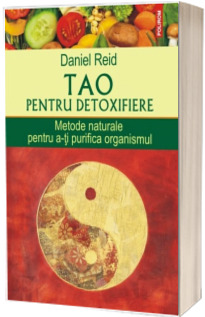 Tao pentru detoxifiere. Metode naturale pentru a-ti purifica organismul