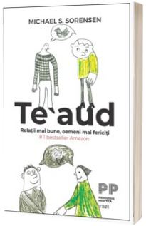 Te aud. Relatii mai bune, oameni mai fericiti