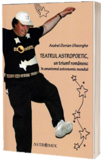 Teatrul astropoetic, un triumf romanesc in umanismul astronomic mondial