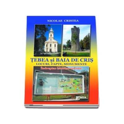 Tebea si baia de cris. Locuri, fapte, monumente