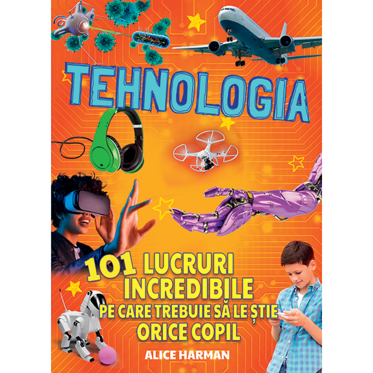 Tehnologia - 101 lucruri incredibile pe care trebuie sa le stie orice copil