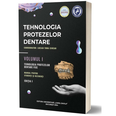 Tehnologia protezelor dentare. Manual pentru studenti si rezidenti