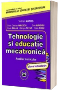 Tehnologie si educatie mecatronica. Auxiliar curricular, liceu tehnologic