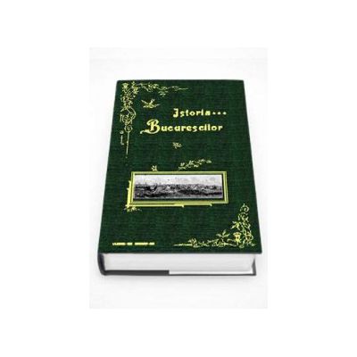 Istoria Bucurescilor - Reproducere a editiei din 1899 (GI Ionnescu-Gion)