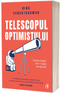 Telescopul optimistului. Fii prevazator intr-o lume necugetata