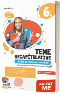 Teme recapitulative. Limba si literatura romana. Clasa a VI-a