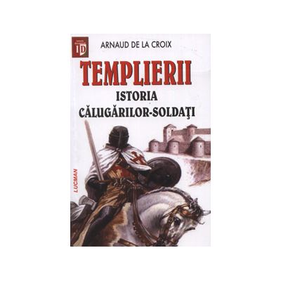 Templierii- Istoria calugarilor soldati