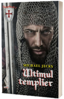 Templierii. Volumul I. Ultimul Templier