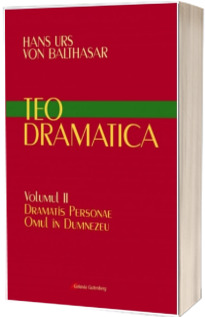 Teodramatica. Omul in Dumnezeu