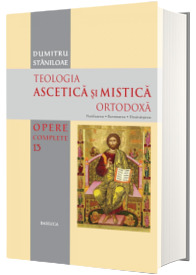 Teologia Ascetica si Mistica Ortodoxa - Opere complete 13