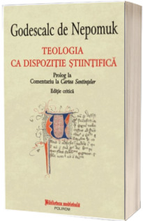 Teologia ca dispozitie stiintifica. Prolog la Comentariu la Cartea Sentintelor. Editie critica (Biblioteca Medievala)