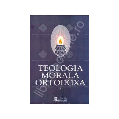 Teologia Morala Ortodoxa. Manual pentru facultatile de teologie - 2 volume