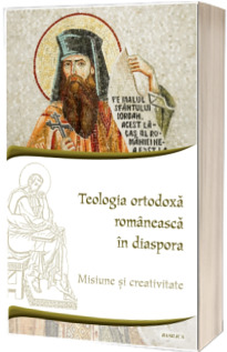 Teologia ortodoxa romaneasca in diaspora. Misiune si creativitate