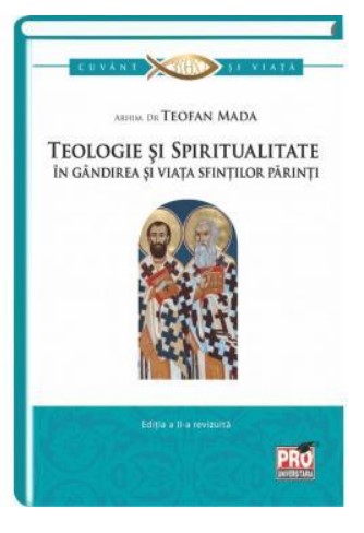 Teologie si spiritualitate in gandirea si viata sfintilor parinti