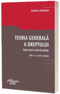 Teoria generala a dreptului. Suport pentru orele de seminar. Editia a 2-a