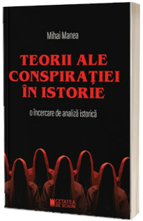 Teorii ale conspiratiei in istorie. O incercare de analiza istorica