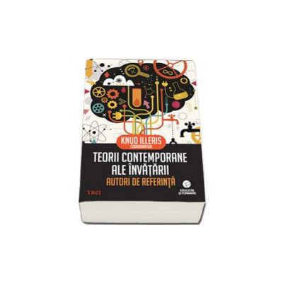 Teorii contemporane ale invatarii. Autori de referinta - Coordonare Knud Illeris