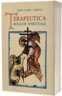 Terapeutica bolilor spirituale (Traducere din limba franceza de Marinela Bojin)