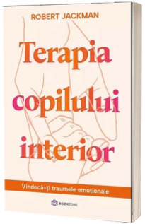 Terapia copilului interior. Vindeca-ti traumele emotionale