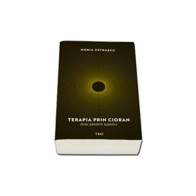 Terapia prin Cioran. Forta gandirii negative