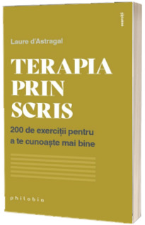 Terapia prin scris. 200 de exercitii pentru a te cunoaste mai bine