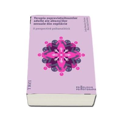 Terapia supravietuitoarelor adulte ale abuzurilor sexuale din copilarie. O perspectiva psihanalitica - Jody Messler Davies