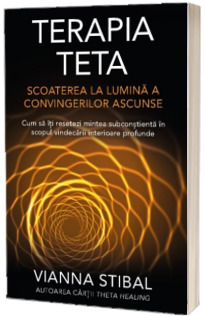 Terapia Teta - Scoaterea la lumina a convingerilor ascunse
