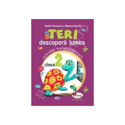 Teri descopera lumea. Activitati transdisciplinare pentru clasa a II-a