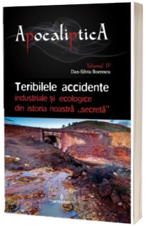 Teribilele accidente industriale si ecologice din istoria noastra secreta