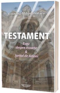 Testament. Eseu despre moarte & Jurnal de Amzei