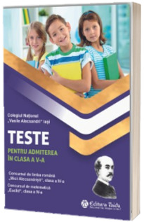 Teste. Admiterea in clasa a V-a. Concursul de limba romana Micii Alecsandristi, clasa a IV-a, concursul de matematica EUCLID, clasa a IV-a, editia a IX-a
