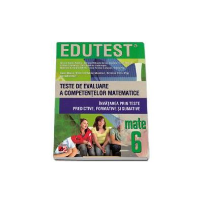 Teste de evaluare a competentelor matematice. Invatarea prin teste predictive, formative si sumative clasa a VI-a